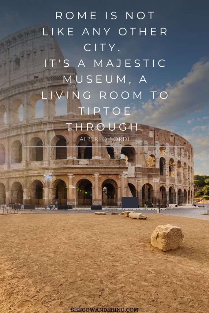 Rome is not like any other city. It's a majestic museum, a living room to tiptoe through. – Alberto Sordi, Italian actor.